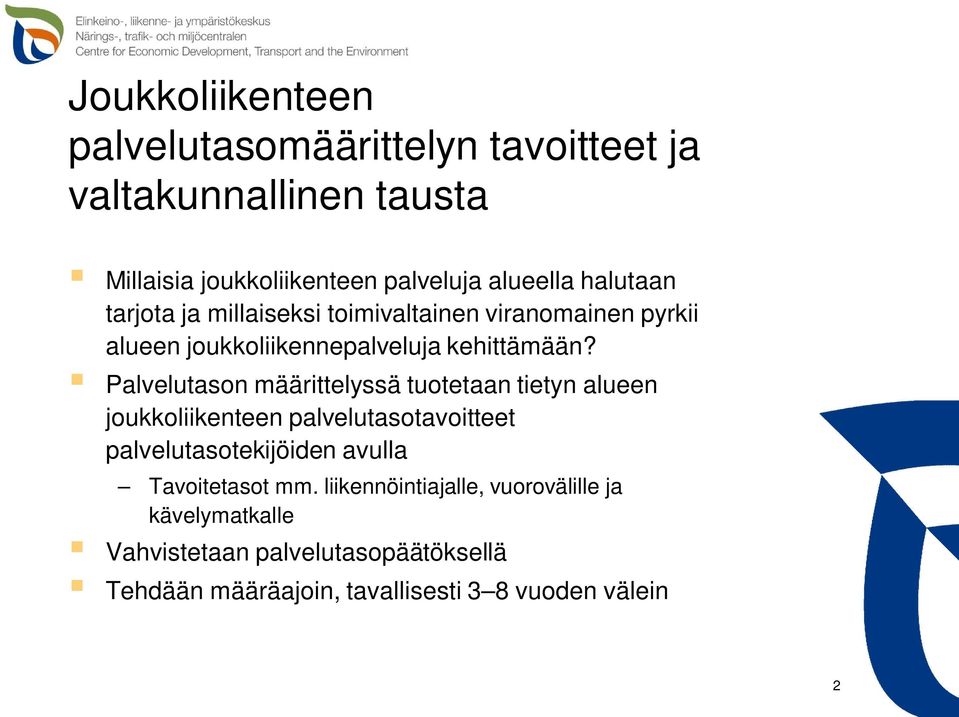 Palvelutason määrittelyssä tuotetaan tietyn alueen joukkoliikenteen palvelutasotavoitteet palvelutasotekijöiden avulla