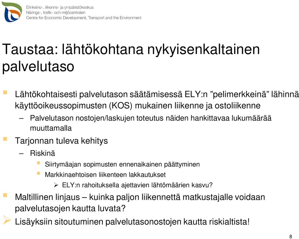 Siirtymäajan sopimusten ennenaikainen päättyminen Markkinaehtoisen liikenteen lakkautukset ELY:n rahoituksella ajettavien lähtömäärien kasvu?