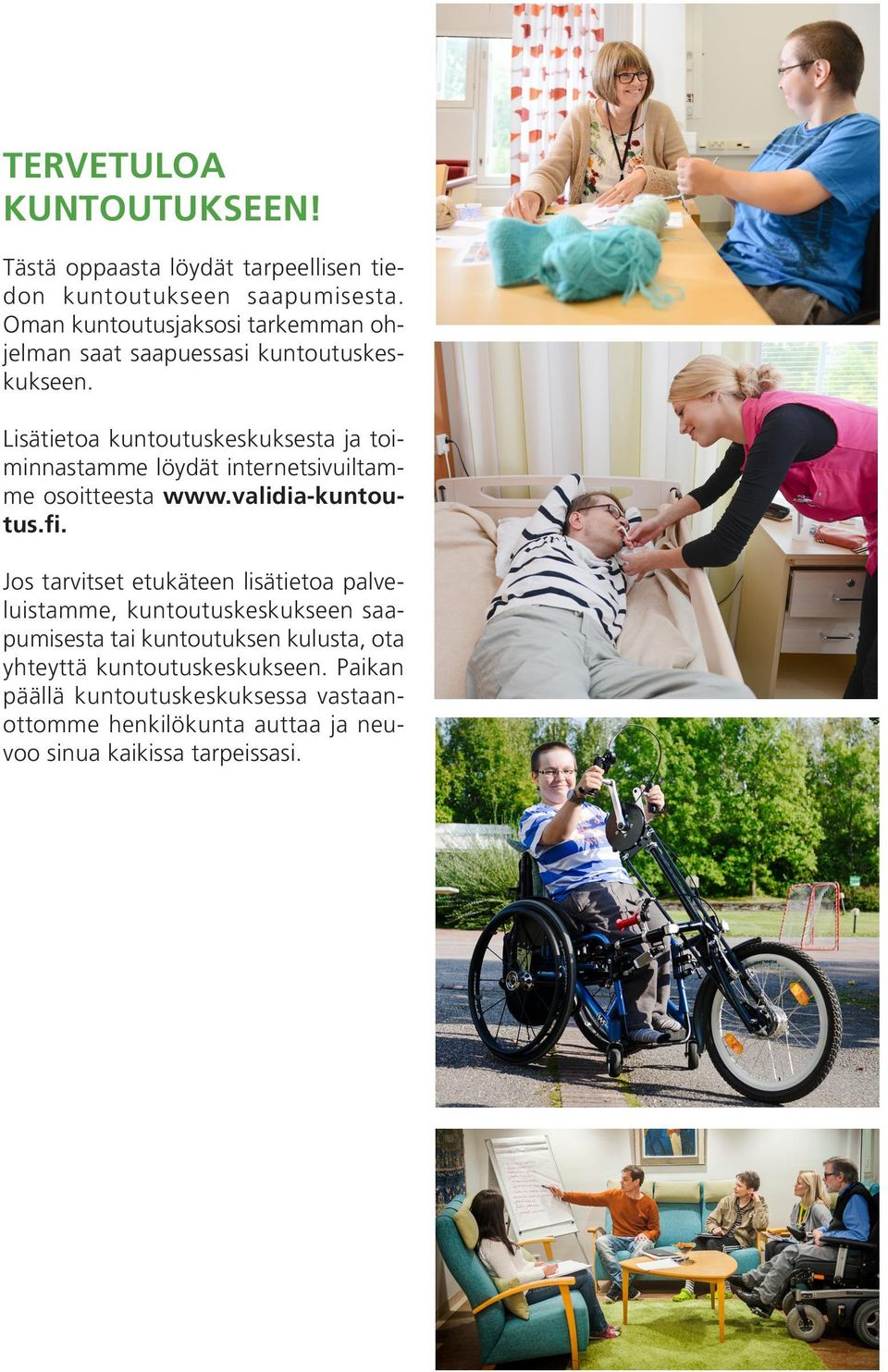 Lisätietoa kuntoutuskeskuksesta ja toiminnastamme löydät internetsivuiltamme osoitteesta www.validia-kuntoutus.fi.