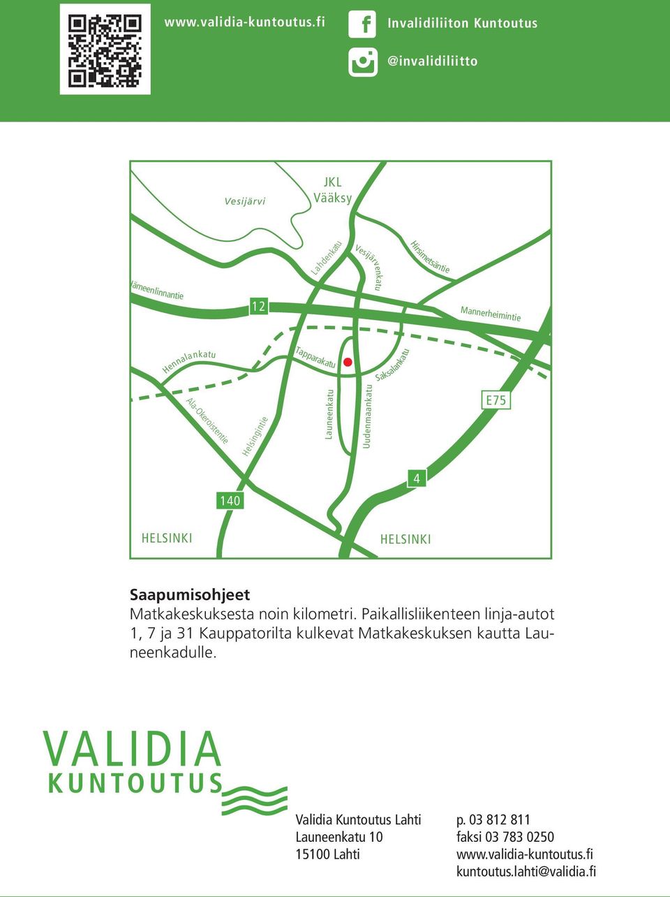 Saksalankatu Ala-Okeroistentie Helsingintie Launeenkatu Uudenmaankatu E75 140 4 HELSINKI HELSINKI Saapumisohjeet Matkakeskuksesta noin