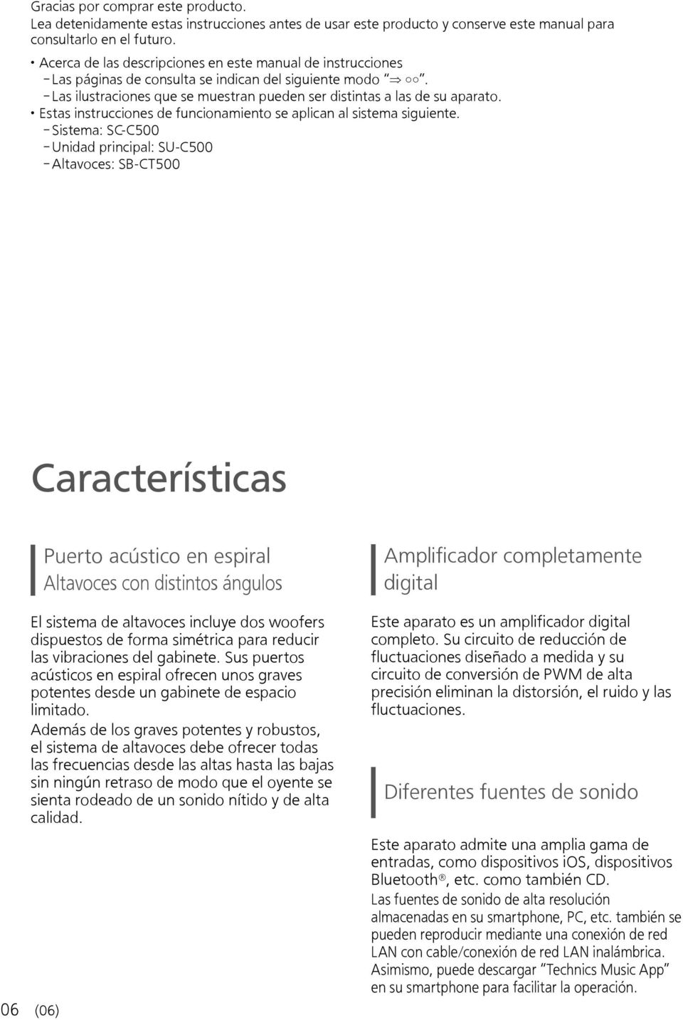 Estas instrucciones de funcionamiento se aplican al sistema siguiente.