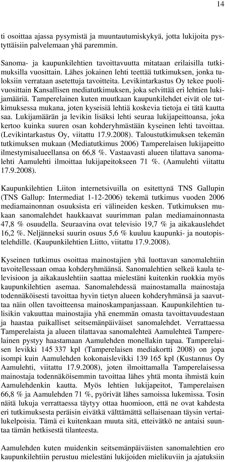 Levikintarkastus Oy tekee puolivuosittain Kansallisen mediatutkimuksen, joka selvittää eri lehtien lukijamääriä.