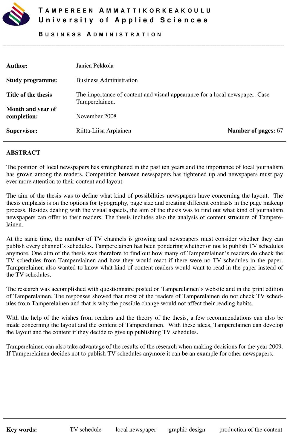 Month and year of completion: November 2008 Supervisor: Riitta-Liisa Arpiainen Number of pages: 67 ABSTRACT The position of local newspapers has strengthened in the past ten years and the importance