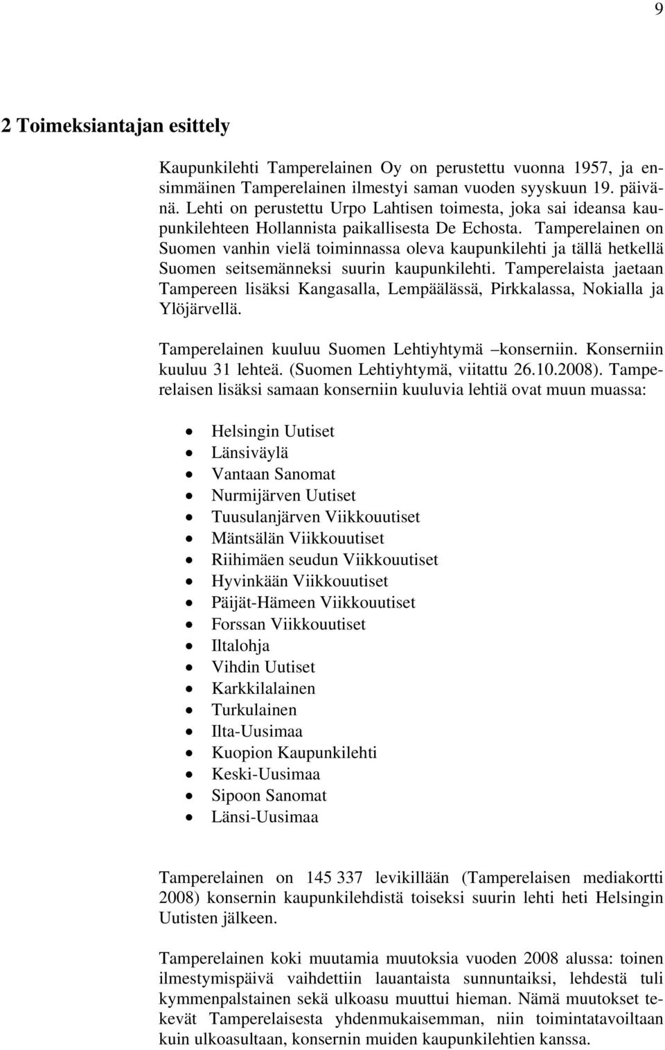 Tamperelainen on Suomen vanhin vielä toiminnassa oleva kaupunkilehti ja tällä hetkellä Suomen seitsemänneksi suurin kaupunkilehti.