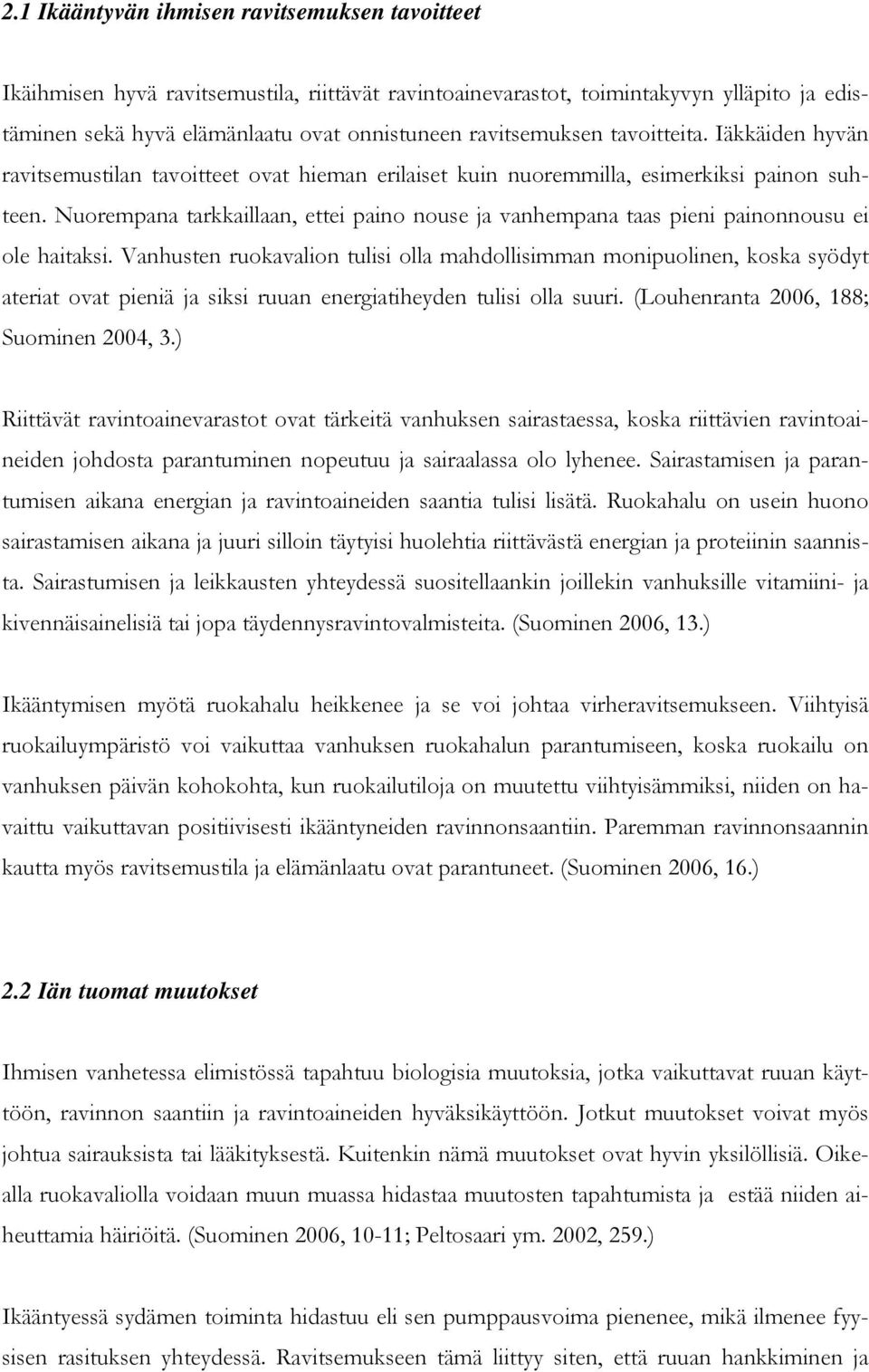 Nuorempana tarkkaillaan, ettei paino nouse ja vanhempana taas pieni painonnousu ei ole haitaksi.