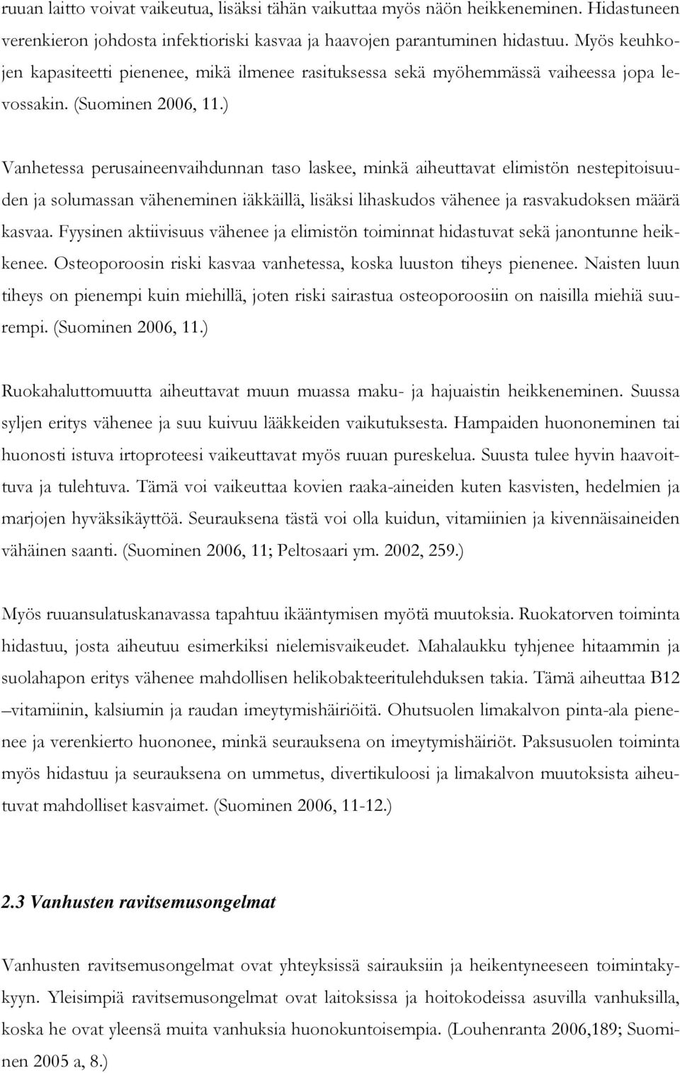 ) Vanhetessa perusaineenvaihdunnan taso laskee, minkä aiheuttavat elimistön nestepitoisuuden ja solumassan väheneminen iäkkäillä, lisäksi lihaskudos vähenee ja rasvakudoksen määrä kasvaa.