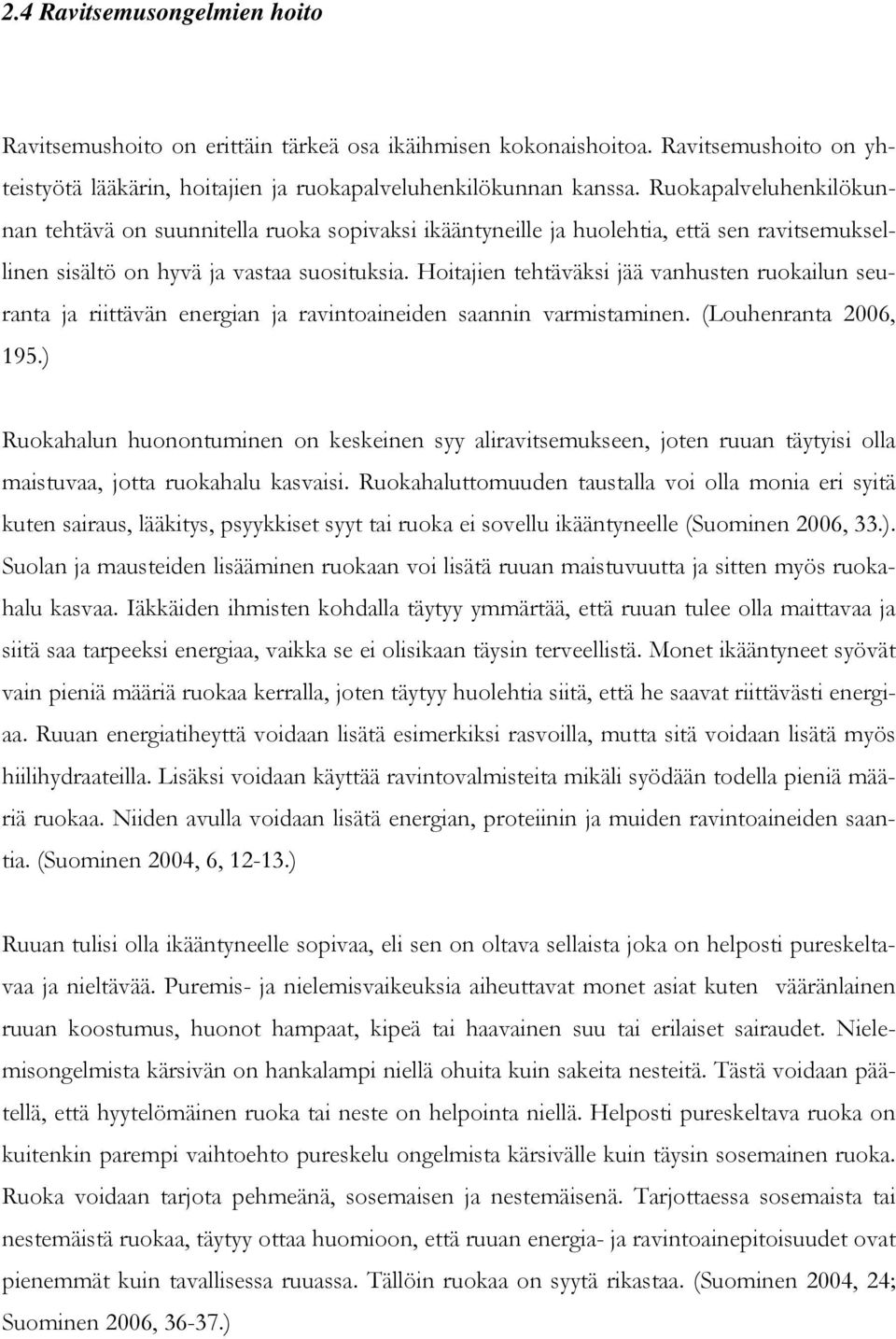 Hoitajien tehtäväksi jää vanhusten ruokailun seuranta ja riittävän energian ja ravintoaineiden saannin varmistaminen. (Louhenranta 2006, 195.