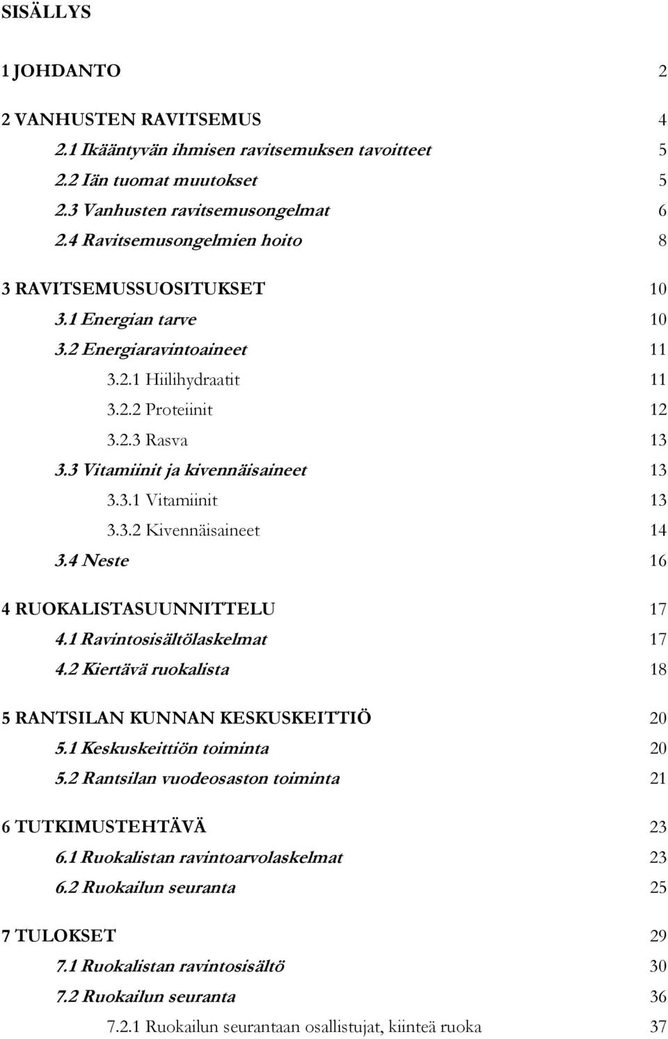 3 Vitamiinit ja kivennäisaineet 13 3.3.1 Vitamiinit 13 3.3.2 Kivennäisaineet 14 3.4 Neste 16 4 RUOKALISTASUUNNITTELU 17 4.1 Ravintosisältölaskelmat 17 4.