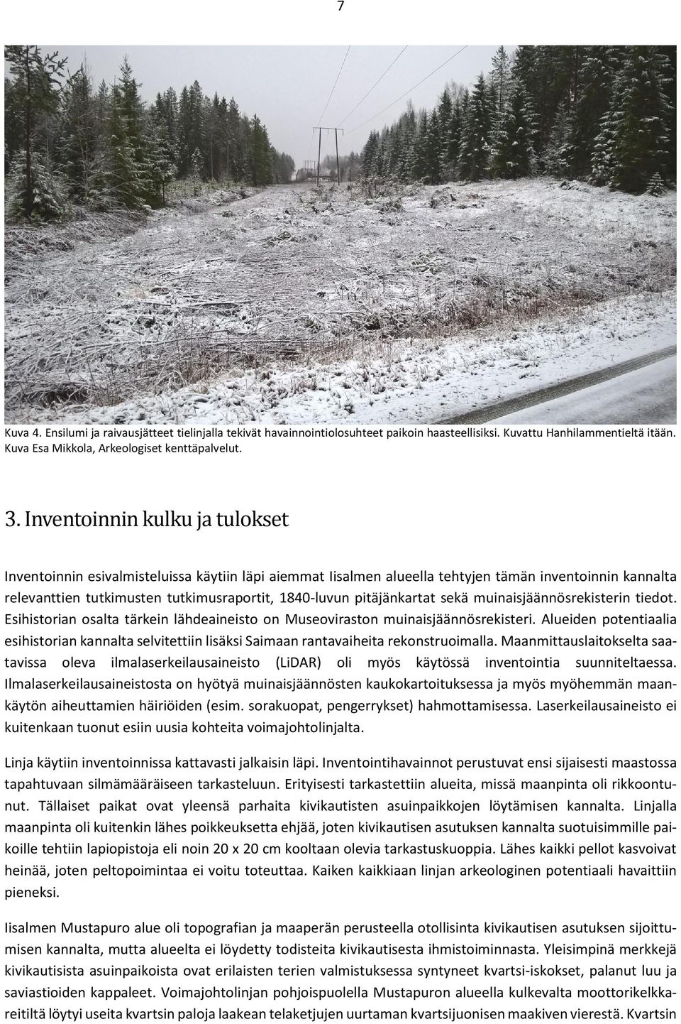 pitäjänkartat sekä muinaisjäännösrekisterin tiedot. Esihistorian osalta tärkein lähdeaineisto on Museoviraston muinaisjäännösrekisteri.