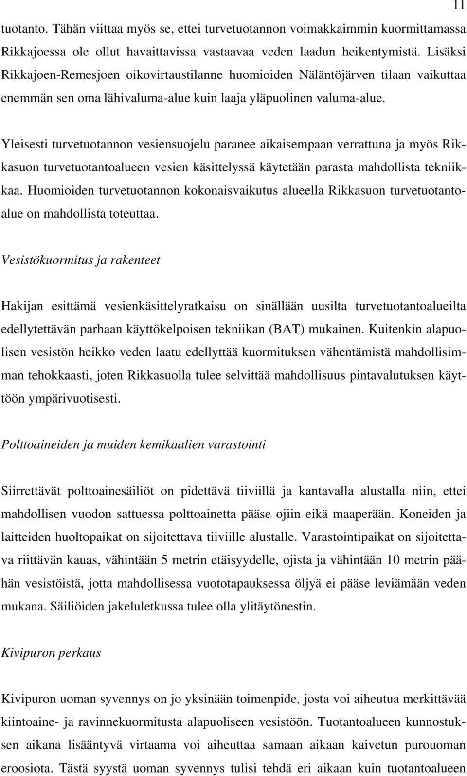 Yleisesti turvetuotannon vesiensuojelu paranee aikaisempaan verrattuna ja myös Rikkasuon turvetuotantoalueen vesien käsittelyssä käytetään parasta mahdollista tekniikkaa.