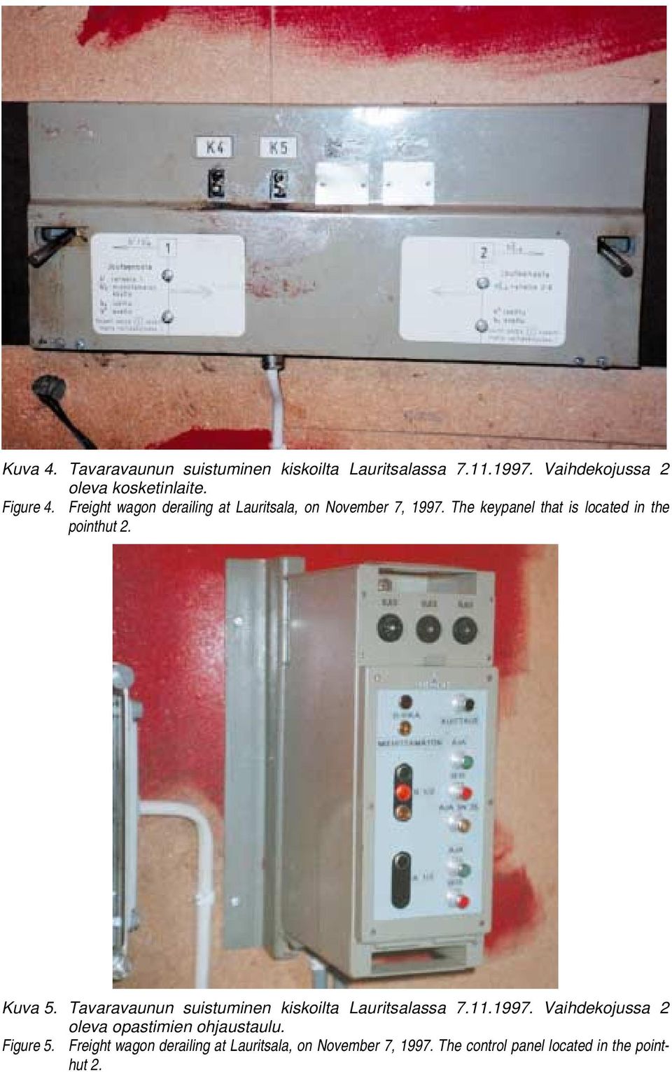 The keypanel that is located in the pointhut 2. Kuva 5. Tavaravaunun suistuminen kiskoilta Lauritsalassa 7.11.