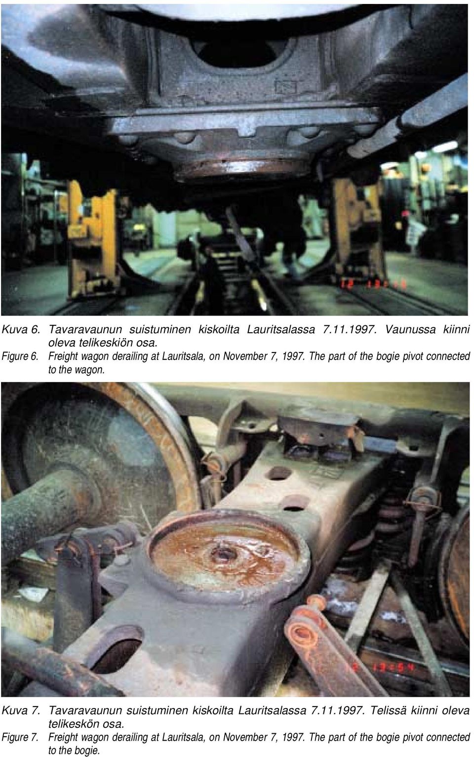 The part of the bogie pivot connected to the wagon. Kuva 7. Tavaravaunun suistuminen kiskoilta Lauritsalassa 7.11.