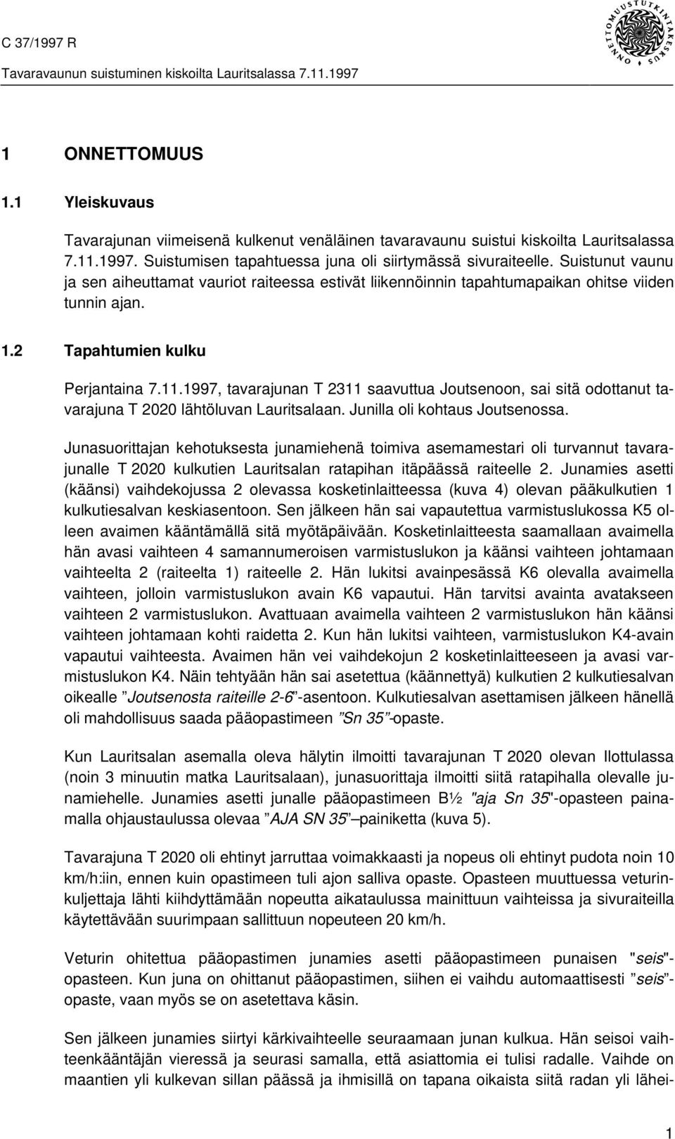 1997, tavarajunan T 2311 saavuttua Joutsenoon, sai sitä odottanut tavarajuna T 2020 lähtöluvan Lauritsalaan. Junilla oli kohtaus Joutsenossa.