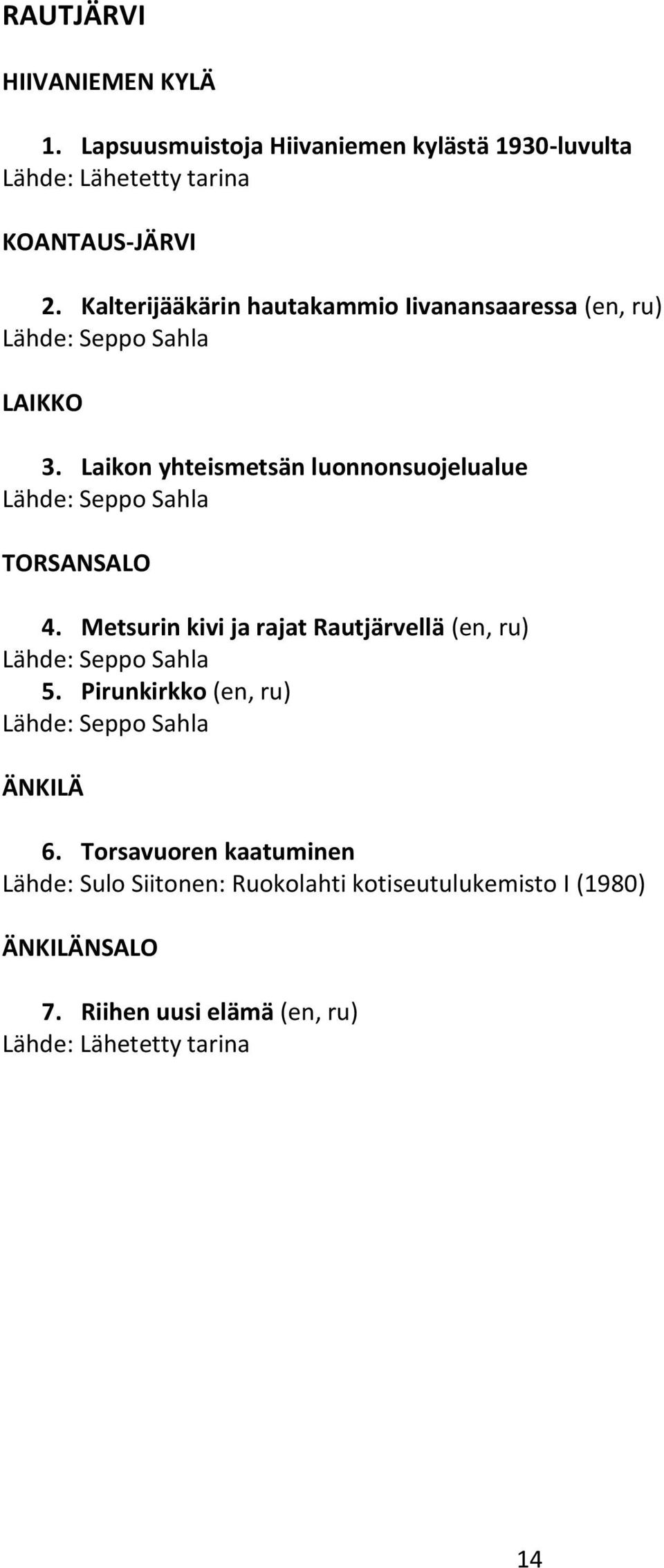 Laikon yhteismetsän luonnonsuojelualue Lähde: Seppo Sahla TORSANSALO 4.