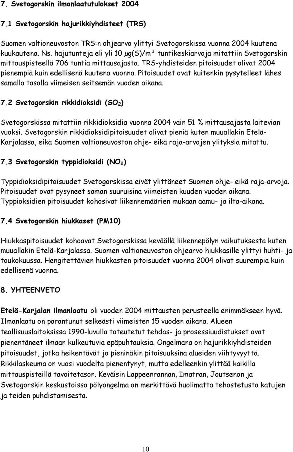 Pitoisuudet ovat kuitenkin pysytelleet lähes samalla tasolla viimeisen seitsemän vuoden aikana. 7.