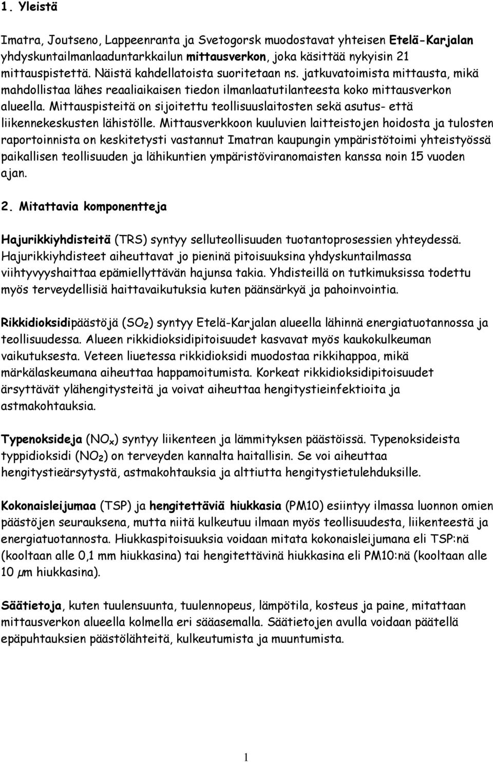 Mittauspisteitä on sijoitettu teollisuuslaitosten sekä asutus- että liikennekeskusten lähistölle.