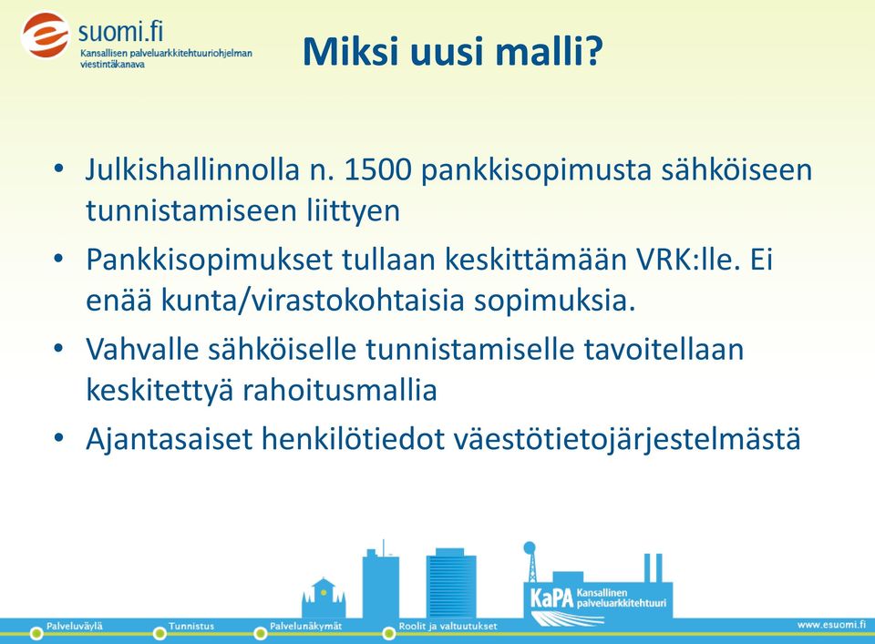 tullaan keskittämään VRK:lle. Ei enää kunta/virastokohtaisia sopimuksia.