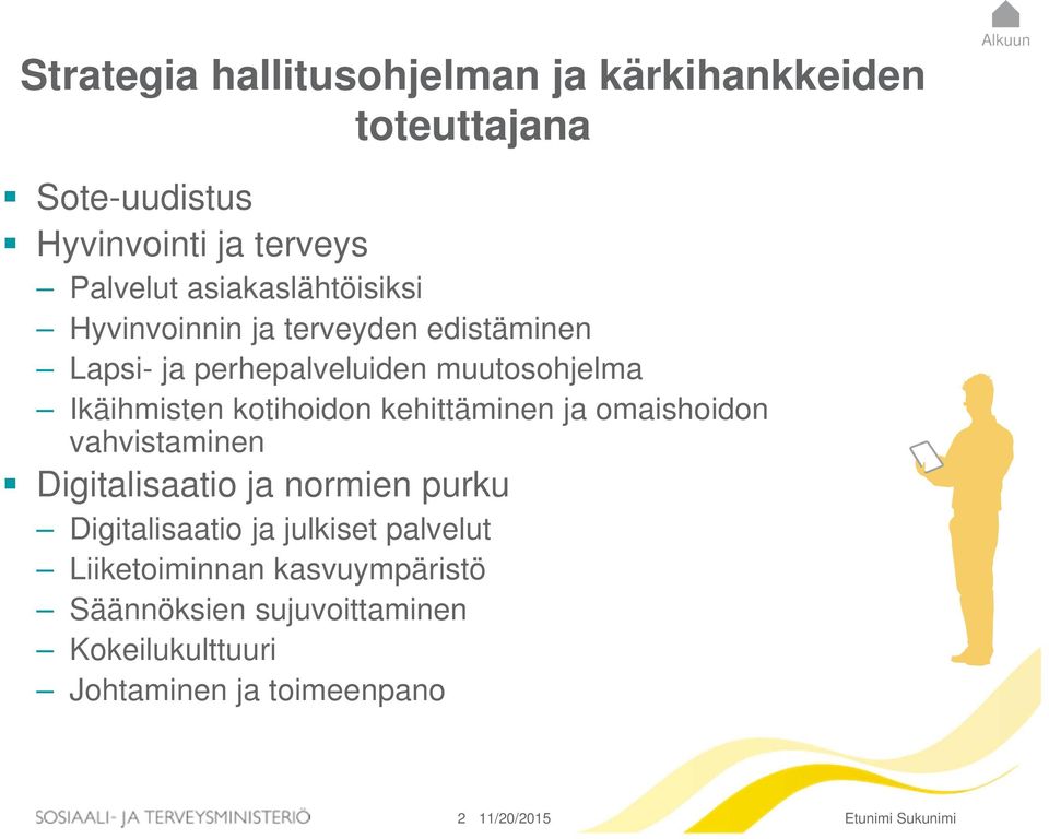 kotihoidon kehittäminen ja omaishoidon vahvistaminen Digitalisaatio ja normien purku Digitalisaatio ja