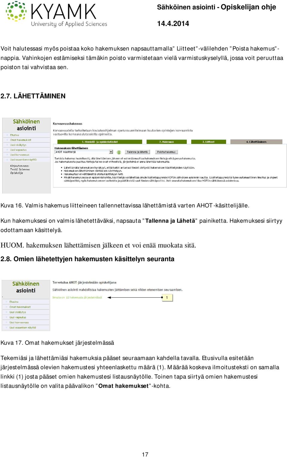 Valmis hakemus liitteineen tallennettavissa lähettämistä varten AHOT -käsittelijälle. Kun hakemuksesi on valmis lähetettäväksi, napsauta Tallenna ja Lähetä painiketta.