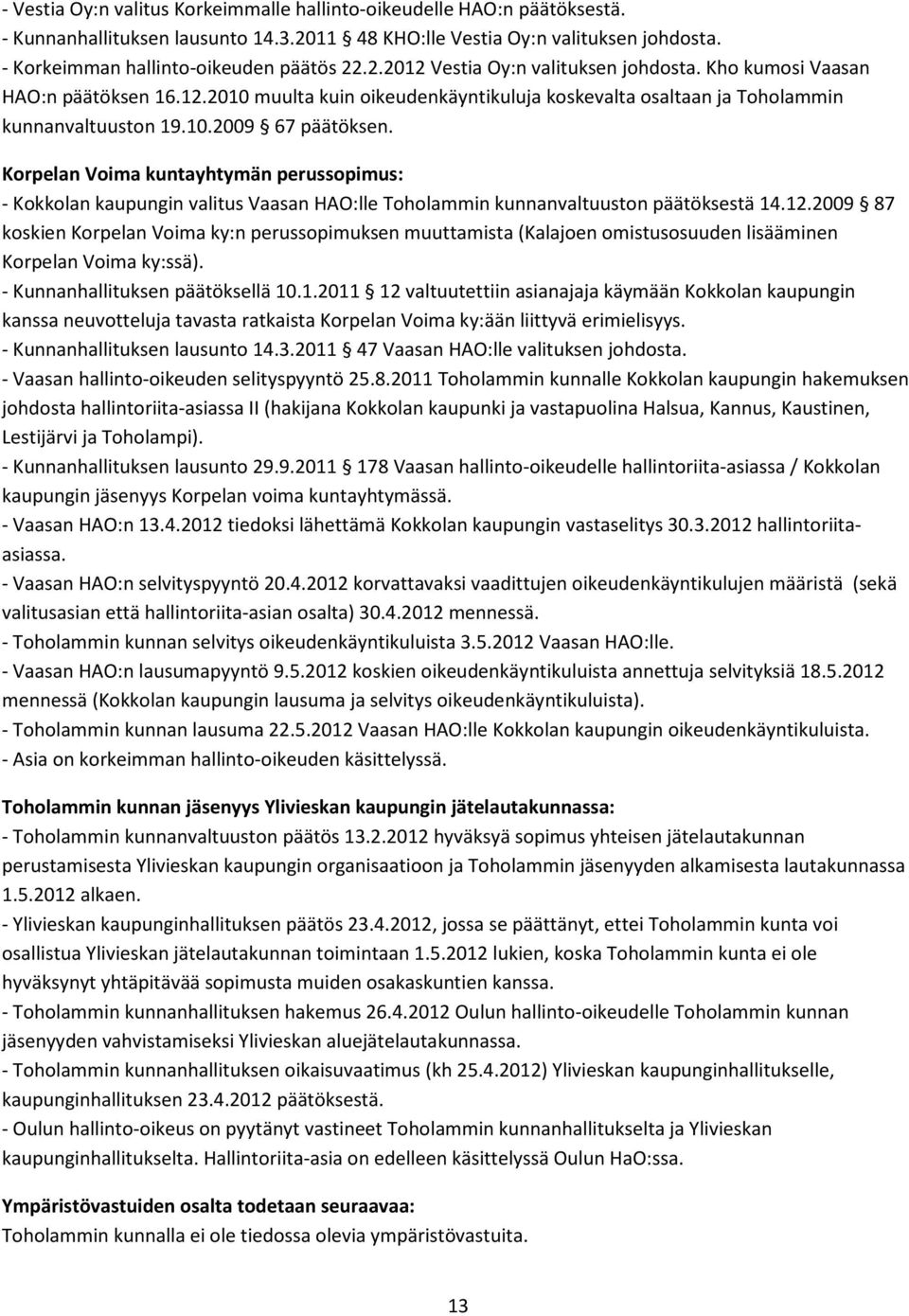 Korpelan Voima kuntayhtymän perussopimus: - Kokkolan kaupungin valitus Vaasan HAO:lle Toholammin kunnanvaltuuston päätöksestä 14.12.