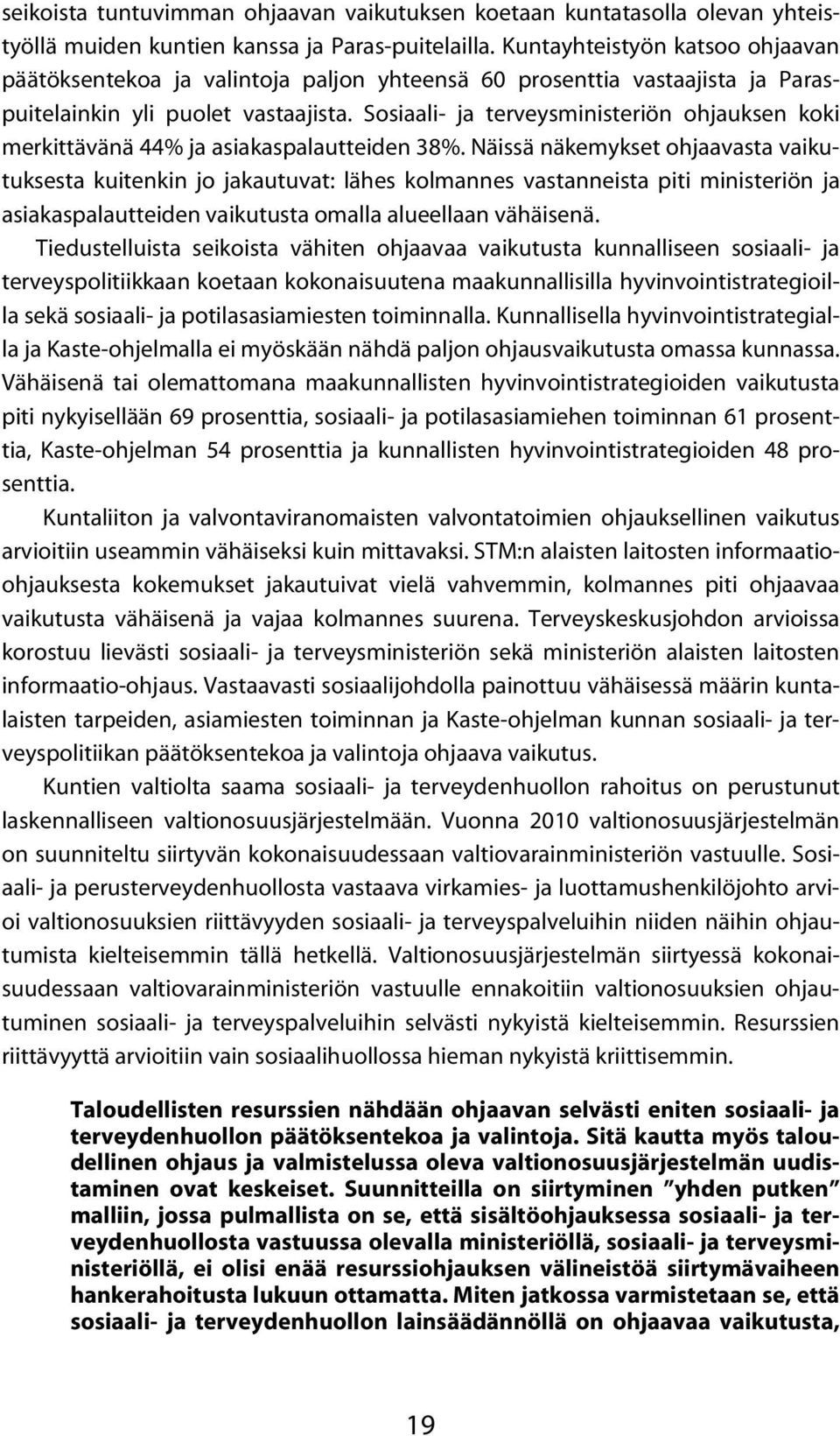 Sosiaali- ja terveysministeriön ohjauksen koki merkittävänä 44% ja asiakaspalautteiden 38%.