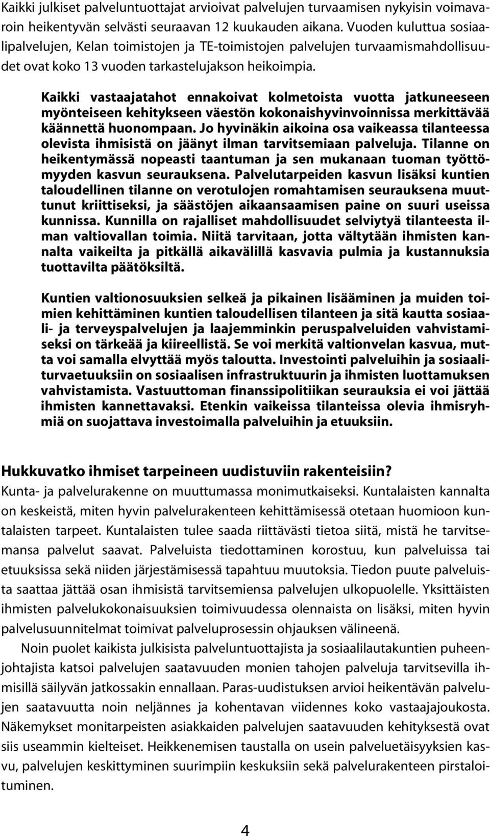 Kaikki vastaajatahot ennakoivat kolmetoista vuotta jatkuneeseen myönteiseen kehitykseen väestön kokonaishyvinvoinnissa merkittävää käännettä huonompaan.