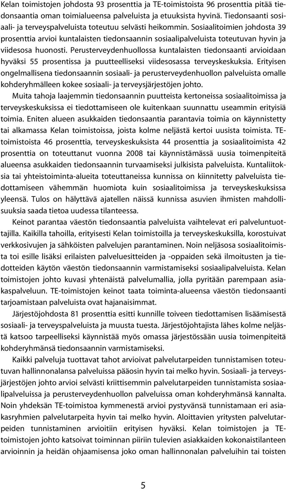 Sosiaalitoimien johdosta 39 prosenttia arvioi kuntalaisten tiedonsaannin sosiaalipalveluista toteutuvan hyvin ja viidesosa huonosti.