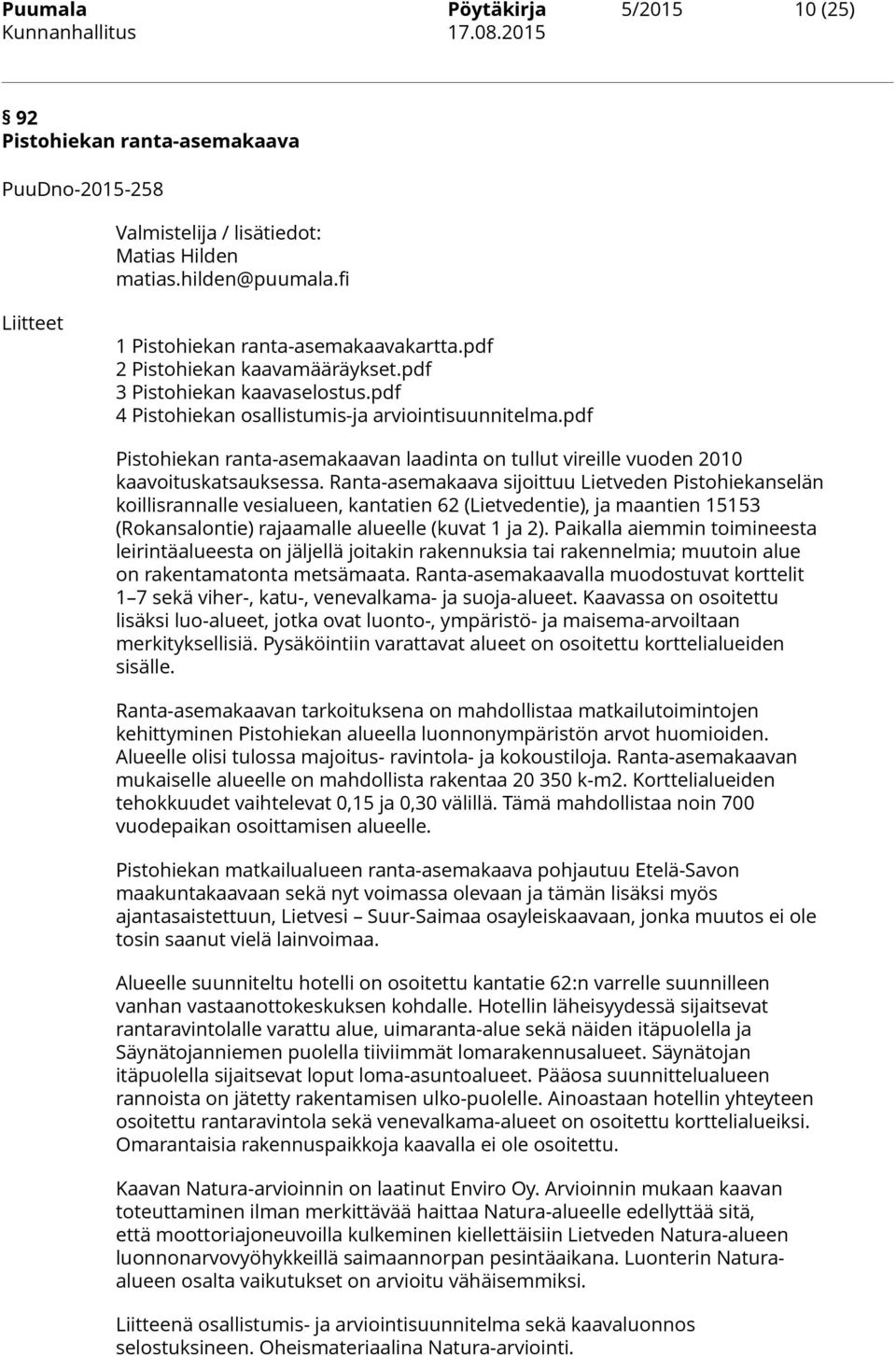 pdf Pistohiekan ranta-asemakaavan laadinta on tullut vireille vuoden 2010 kaavoituskatsauksessa.