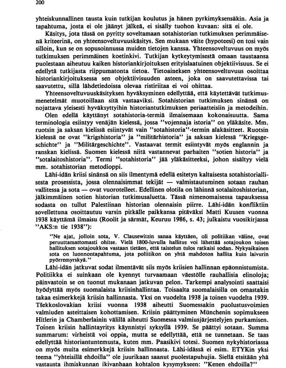 Sen mukaan väite (hypoteesi) on tosi vain silloin, kun se on sopusoinnussa muiden tietojen kanssa. Yhteen soveltuvuus on myös tutkimuksen perimmäinen koetinkivi.