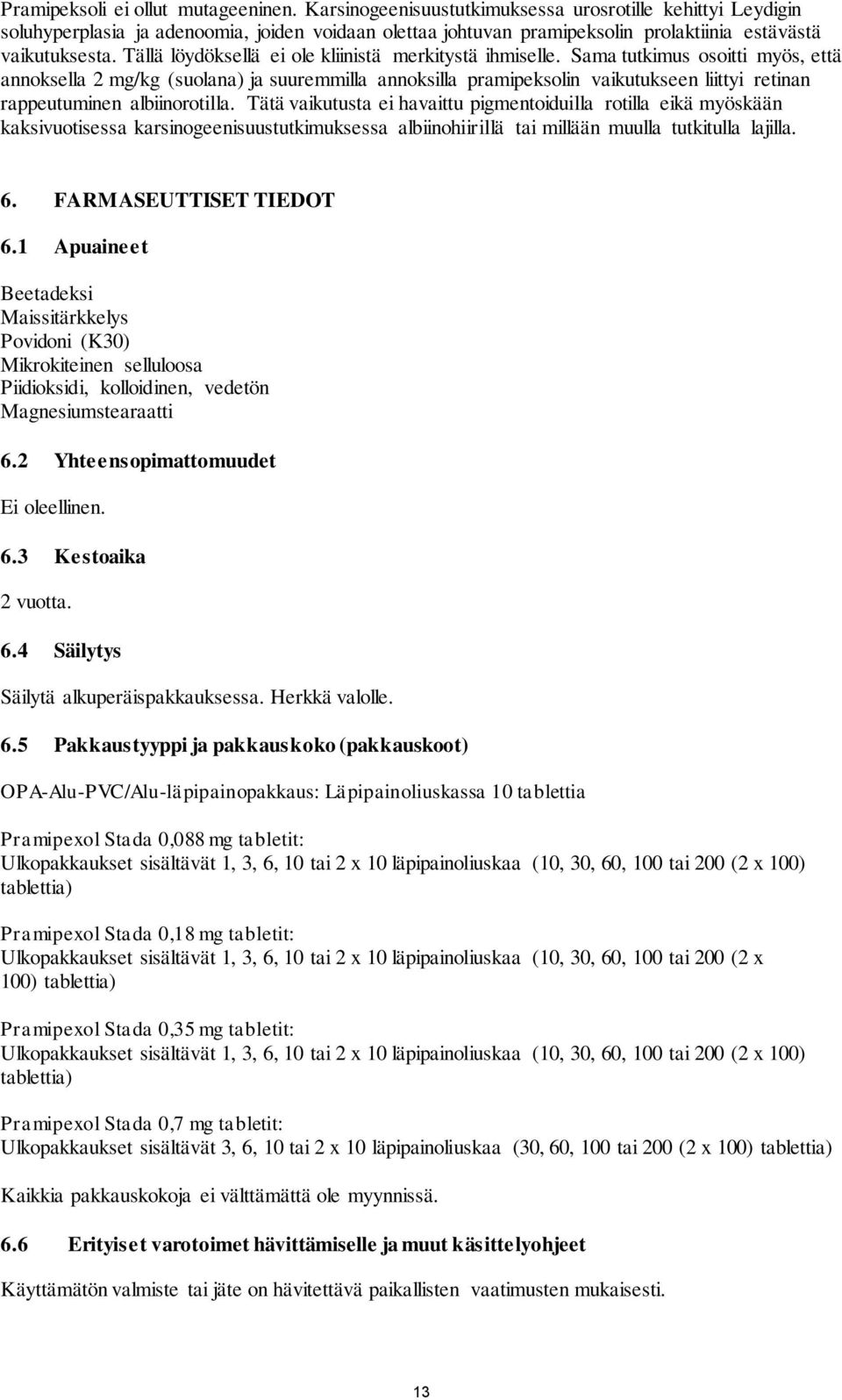 Tällä löydöksellä ei ole kliinistä merkitystä ihmiselle.