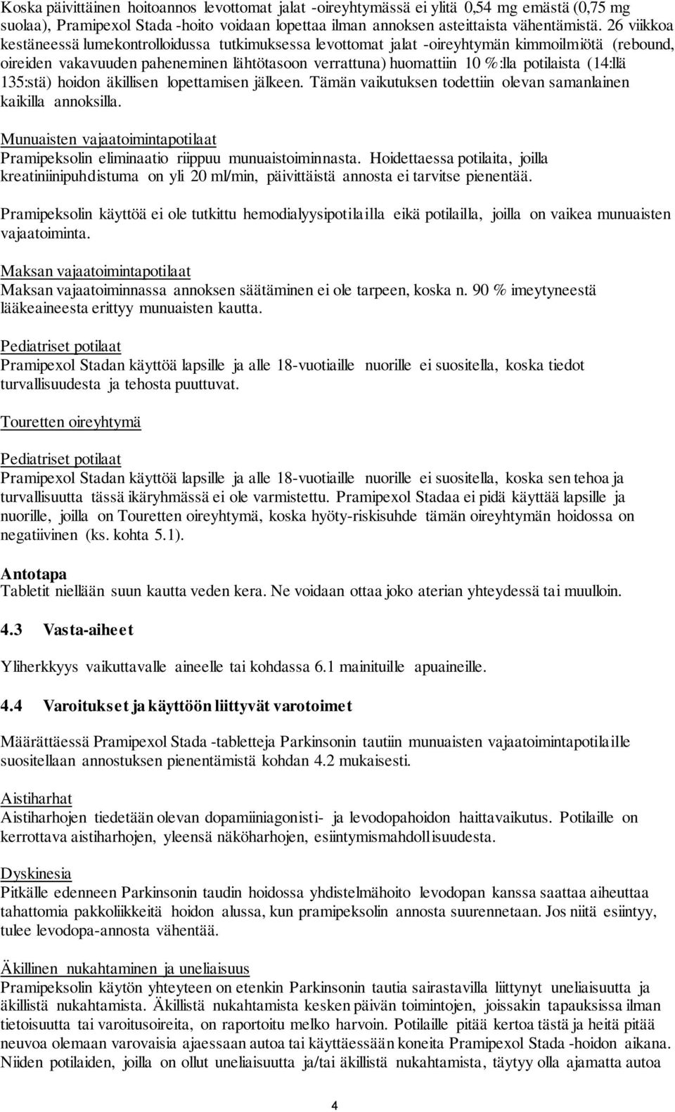 (14:llä 135:stä) hoidon äkillisen lopettamisen jälkeen. Tämän vaikutuksen todettiin olevan samanlainen kaikilla annoksilla.