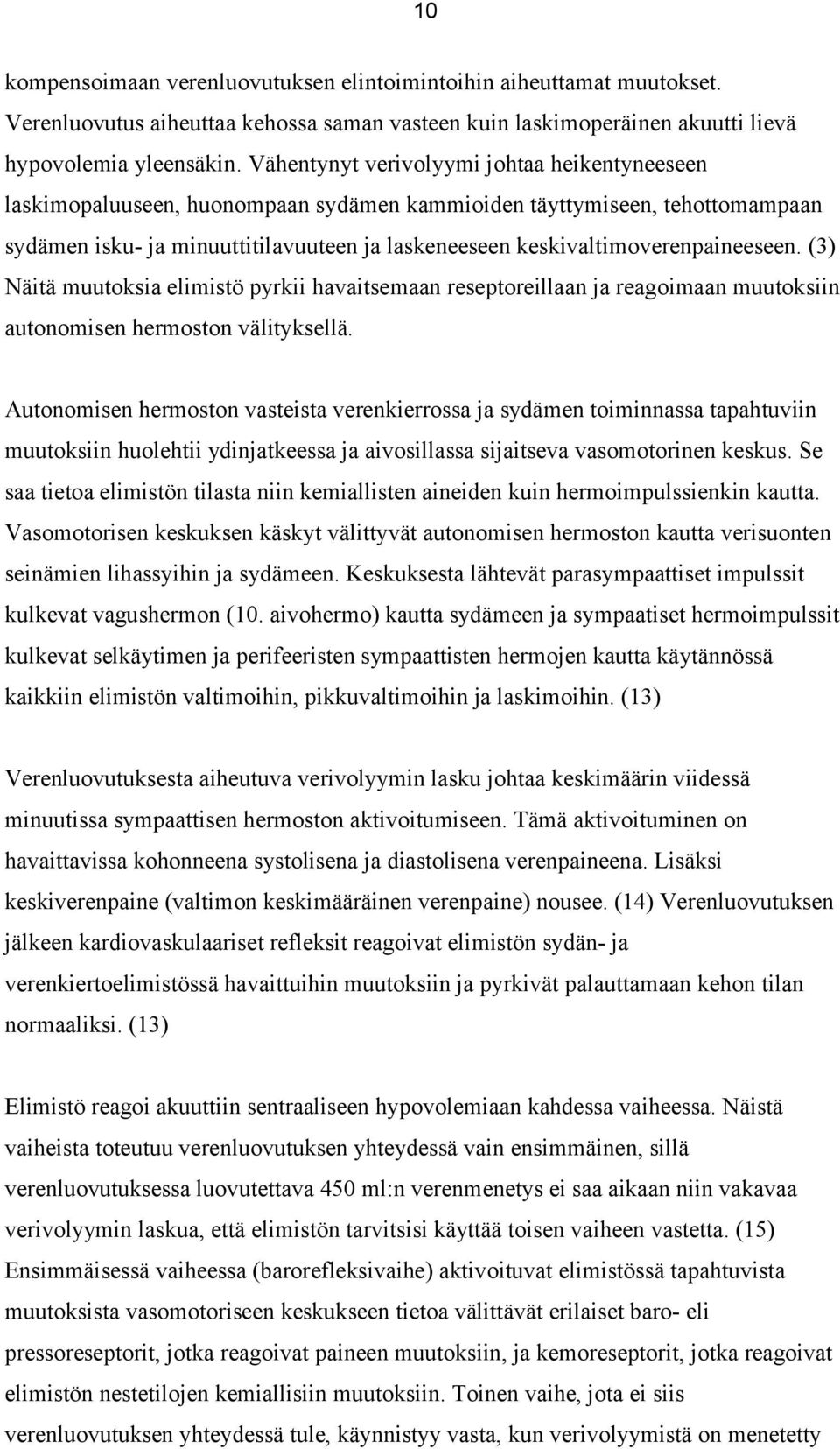 keskivaltimoverenpaineeseen. (3) Näitä muutoksia elimistö pyrkii havaitsemaan reseptoreillaan ja reagoimaan muutoksiin autonomisen hermoston välityksellä.