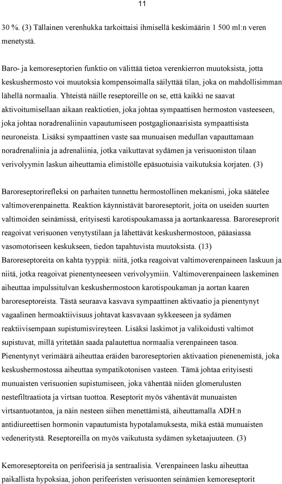 Yhteistä näille reseptoreille on se, että kaikki ne saavat aktivoitumisellaan aikaan reaktiotien, joka johtaa sympaattisen hermoston vasteeseen, joka johtaa noradrenaliinin vapautumiseen