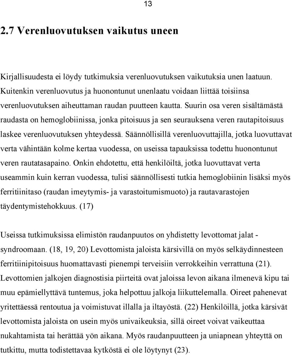 Suurin osa veren sisältämästä raudasta on hemoglobiinissa, jonka pitoisuus ja sen seurauksena veren rautapitoisuus laskee verenluovutuksen yhteydessä.