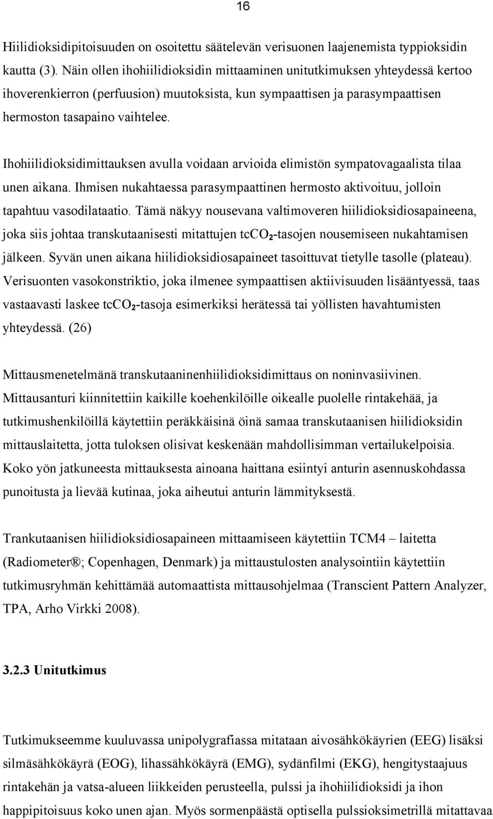 Ihohiilidioksidimittauksen avulla voidaan arvioida elimistön sympatovagaalista tilaa unen aikana. Ihmisen nukahtaessa parasympaattinen hermosto aktivoituu, jolloin tapahtuu vasodilataatio.