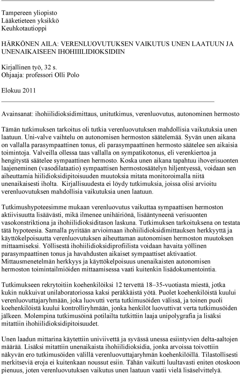 vaikutuksia unen laatuun. Uni-valve vaihtelu on autonomisen hermoston säätelemää. Syvän unen aikana on vallalla parasympaattinen tonus, eli parasympaattinen hermosto säätelee sen aikaisia toimintoja.