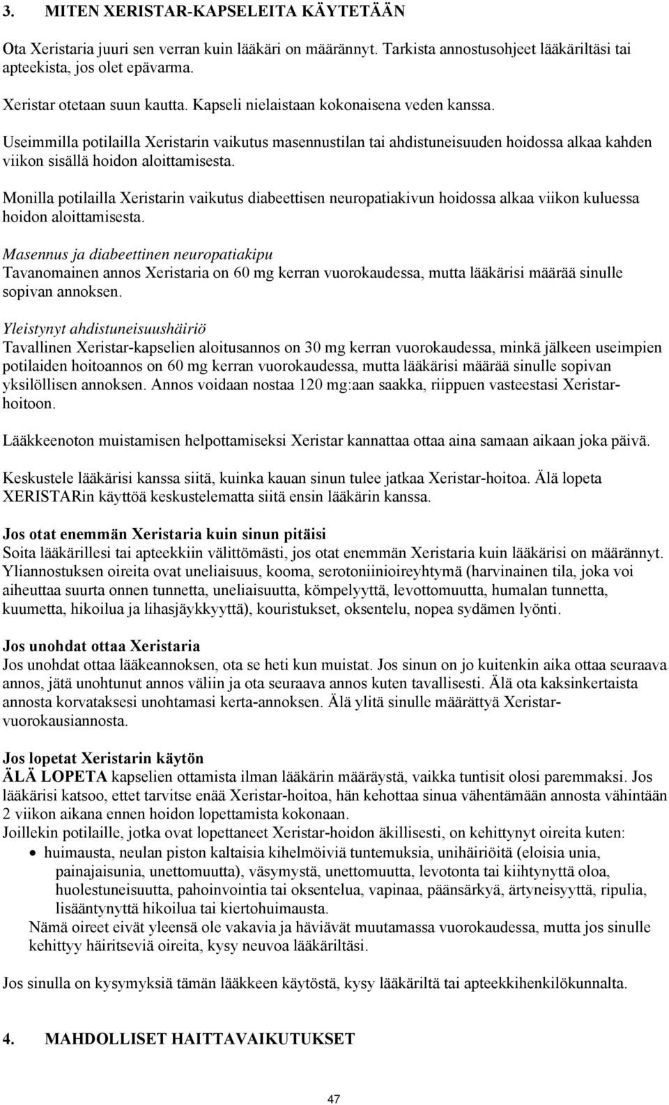 Monilla potilailla Xeristarin vaikutus diabeettisen neuropatiakivun hoidossa alkaa viikon kuluessa hoidon aloittamisesta.