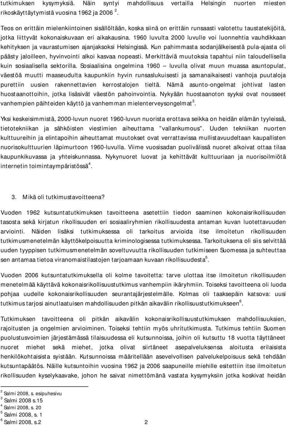 1960 luvulta 2000 luvulle voi luonnehtia vauhdikkaan kehityksen ja vaurastumisen ajanjaksoksi Helsingissä.