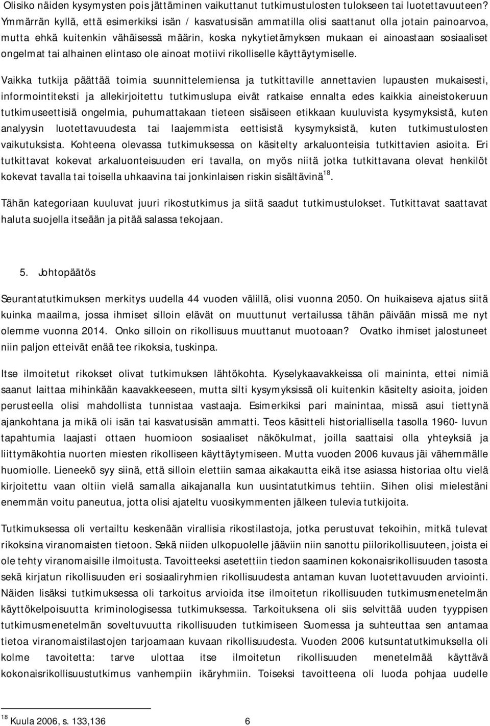 ongelmat tai alhainen elintaso ole ainoat motiivi rikolliselle käyttäytymiselle.