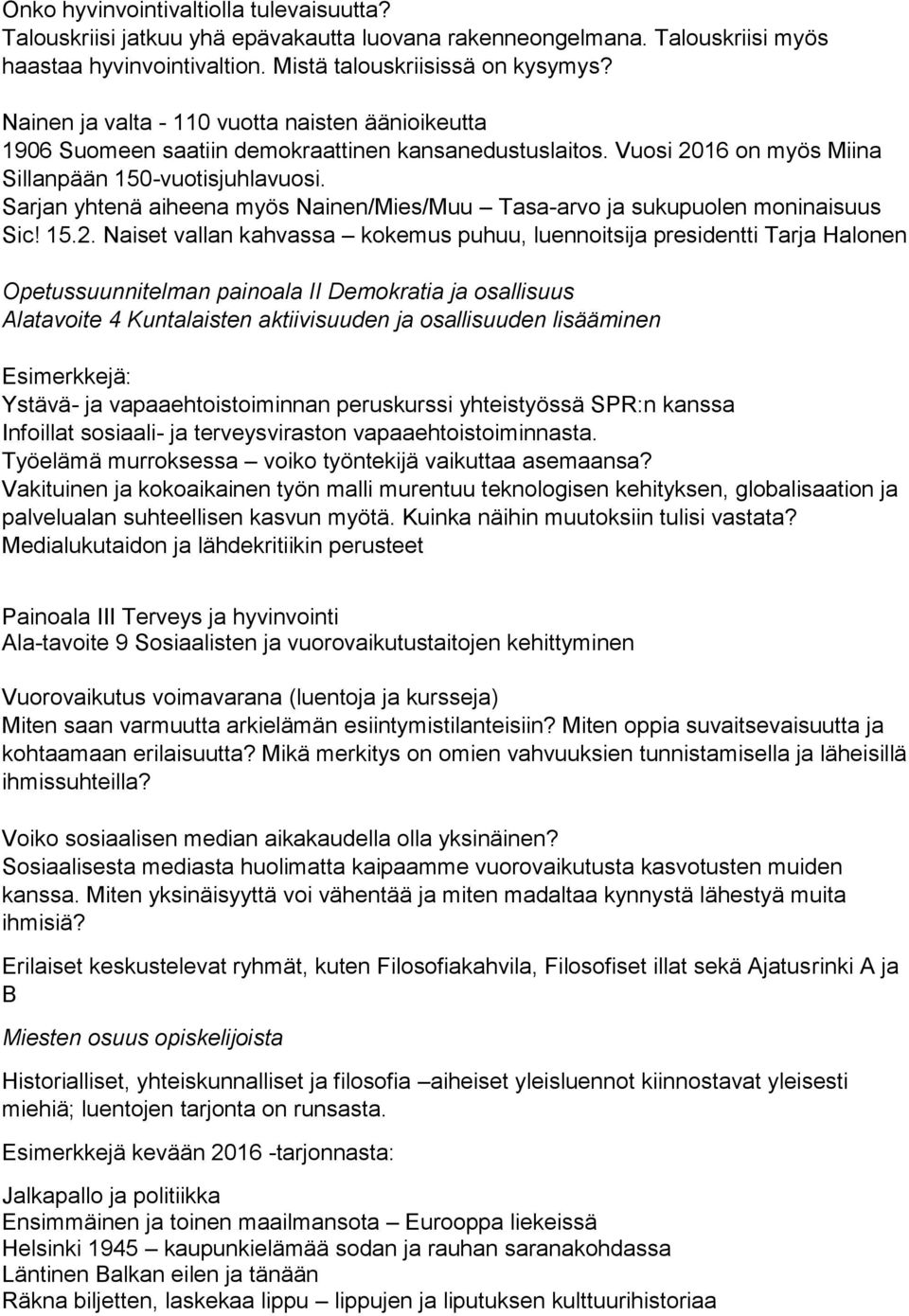 Sarjan yhtenä aiheena myös Nainen/Mies/Muu Tasa-arvo ja sukupuolen moninaisuus Sic! 15.2.