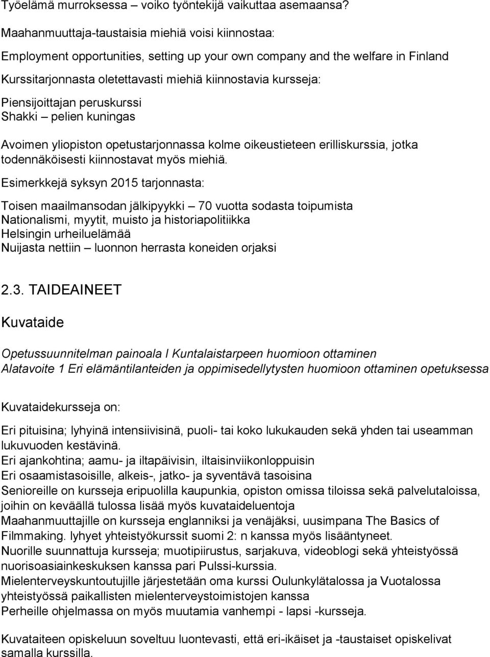 Piensijoittajan peruskurssi Shakki pelien kuningas Avoimen yliopiston opetustarjonnassa kolme oikeustieteen erilliskurssia, jotka todennäköisesti kiinnostavat myös miehiä.