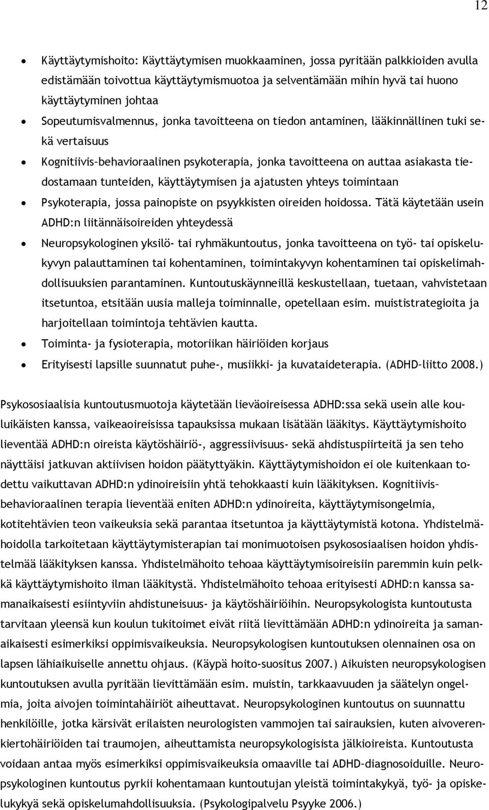 käyttäytymisen ja ajatusten yhteys toimintaan Psykoterapia, jossa painopiste on psyykkisten oireiden hoidossa.