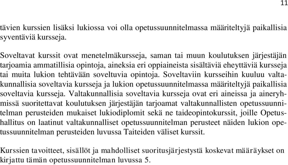 soveltuvia opintoja. Soveltaviin kursseihin kuuluu valtakunnallisia soveltavia kursseja ja lukion opetussuunnitelmassa määriteltyjä paikallisia soveltavia kursseja.