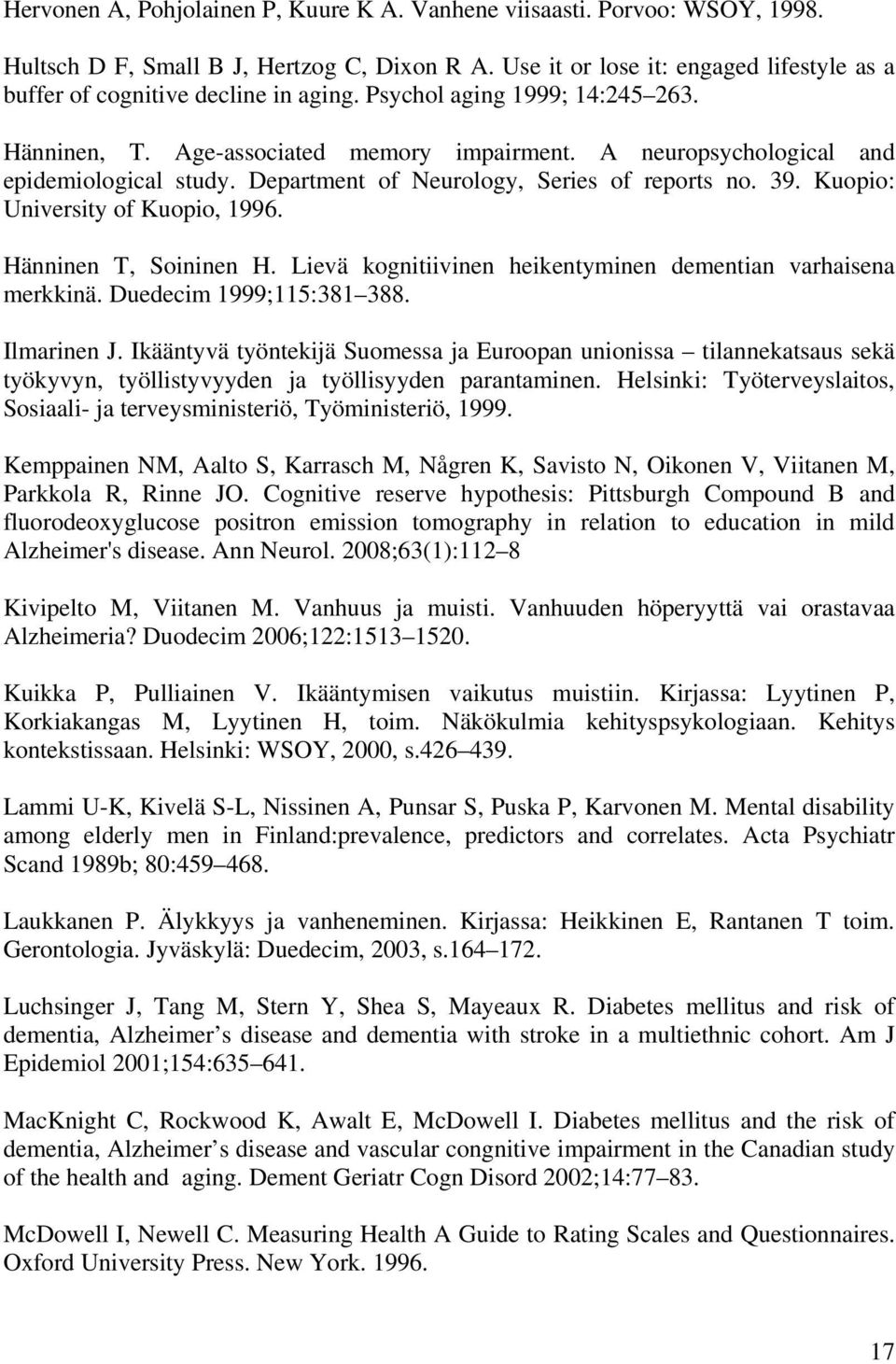 A neuropsychological and epidemiological study. Department of Neurology, Series of reports no. 39. Kuopio: University of Kuopio, 1996. Hänninen T, Soininen H.
