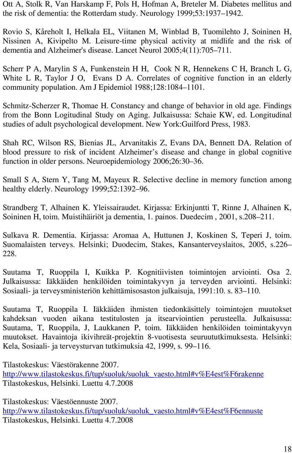 Lancet Neurol 2005;4(11):705 711. Scherr P A, Marylin S A, Funkenstein H H, Cook N R, Hennekens C H, Branch L G, White L R, Taylor J O, Evans D A.