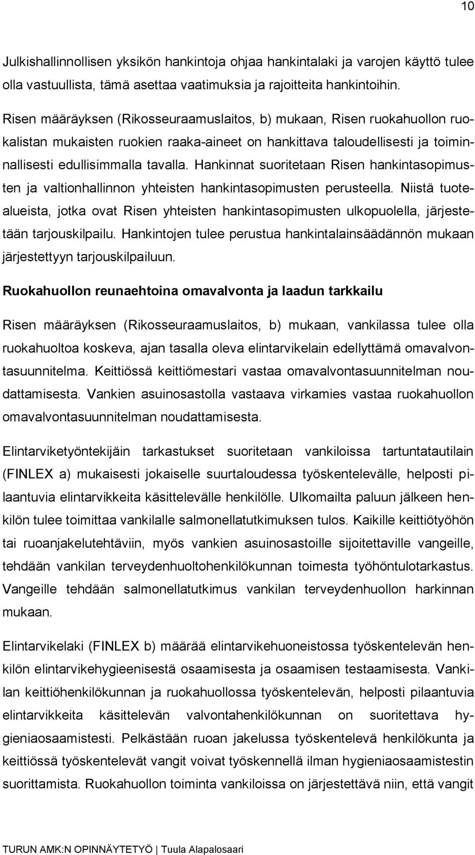 Hankinnat suoritetaan Risen hankintasopimusten ja valtionhallinnon yhteisten hankintasopimusten perusteella.