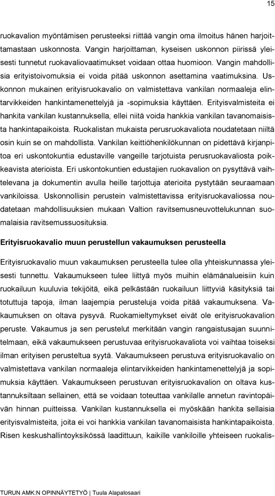 Uskonnon mukainen erityisruokavalio on valmistettava vankilan normaaleja elintarvikkeiden hankintamenettelyjä ja -sopimuksia käyttäen.