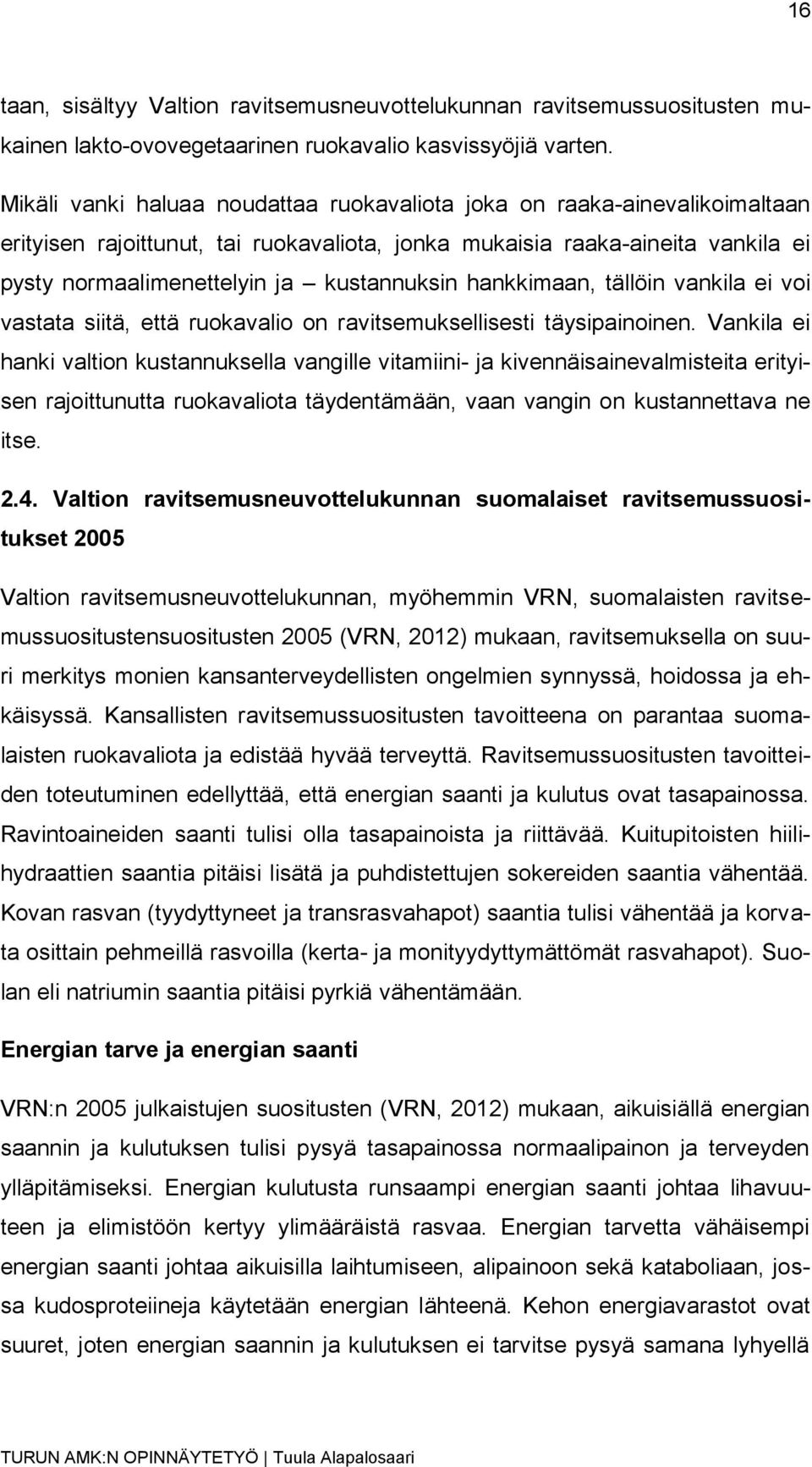 hankkimaan, tällöin vankila ei voi vastata siitä, että ruokavalio on ravitsemuksellisesti täysipainoinen.