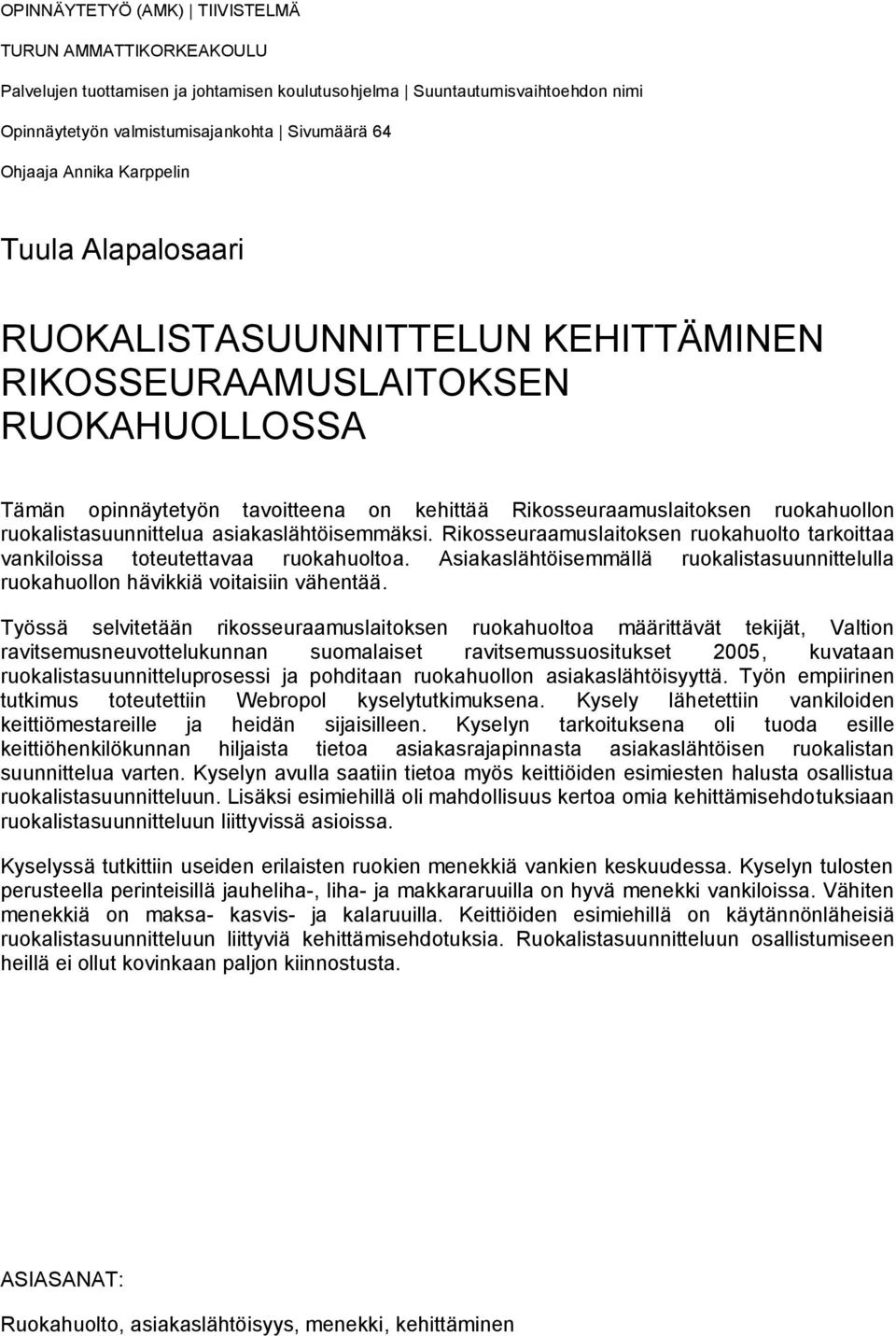 ruokalistasuunnittelua asiakaslähtöisemmäksi. Rikosseuraamuslaitoksen ruokahuolto tarkoittaa vankiloissa toteutettavaa ruokahuoltoa.