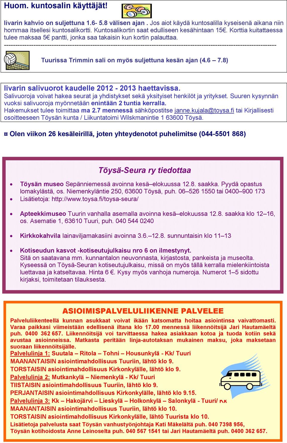 ------------------------------------------------------------------------------------------------------------------------ Tuurissa Trimmin sali on myös suljettuna kesän ajan (4.6 7.